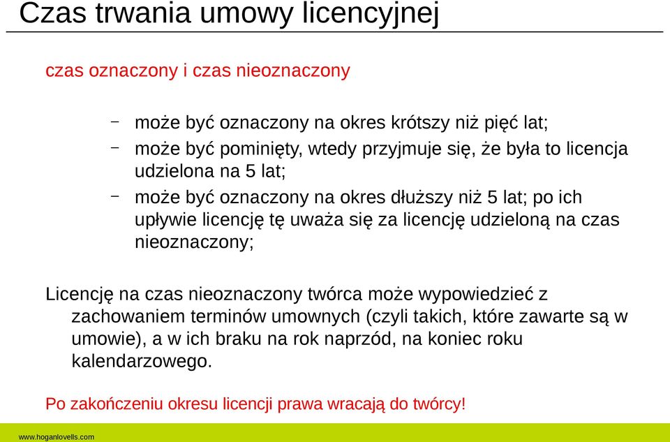 licencję udzieloną na czas nieoznaczony; Licencję na czas nieoznaczony twórca może wypowiedzieć z zachowaniem terminów umownych (czyli takich,