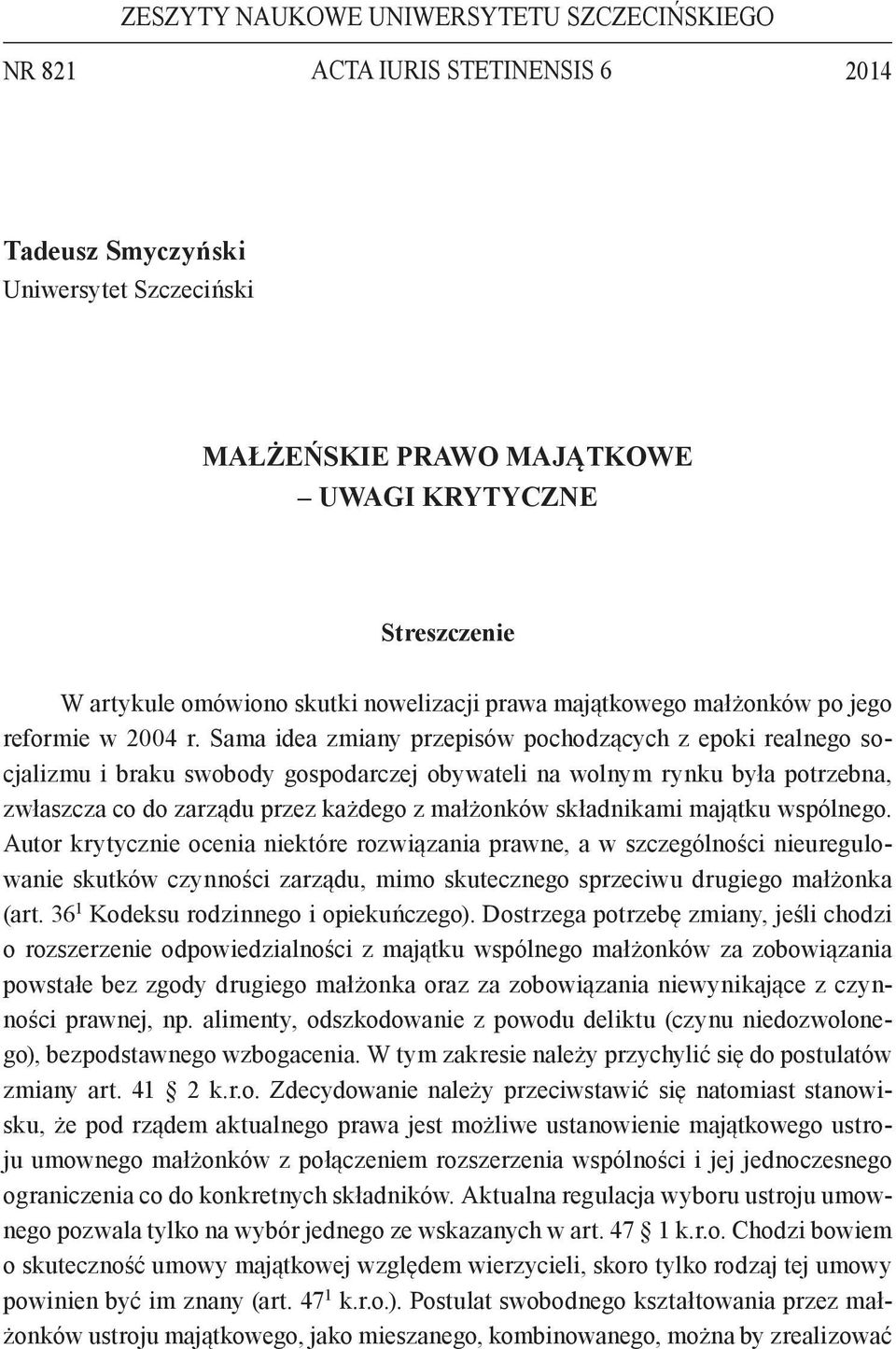 Sama idea zmiany przepisów pochodzących z epoki realnego socjalizmu i braku swobody gospodarczej obywateli na wolnym rynku była potrzebna, zwłaszcza co do zarządu przez każdego z małżonków