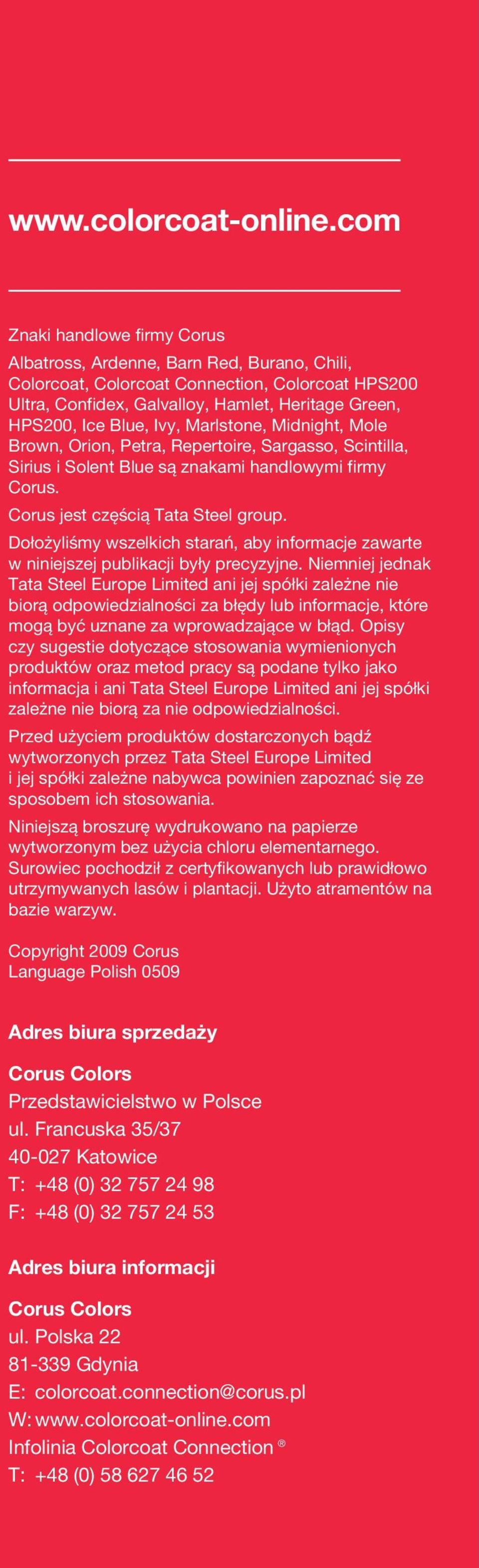 Ivy, Marlstone, Midnight, Mole Brown, Orion, Petra, Repertoire, Sargasso, Scintilla, Sirius i Solent Blue są znakami handlowymi firmy Corus. Corus jest częścią Tata Steel group.