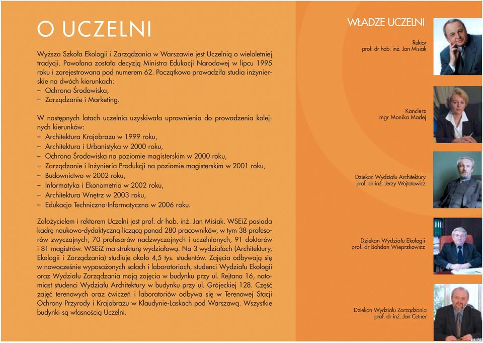 Początkowo prowadziła studia inżynierskie na dwóch kierunkach: Ochrona Środowiska, Zarządzanie i Marketing.