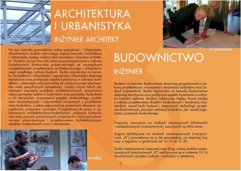 Studenci na tym kierunku otrzymują przygotowanie z zakresu kształtowania środowiska przestrzennego ze szczególnym uwzględnieniem projektowania architektonicznego i urbanistycznego wszelkiego rodzaju