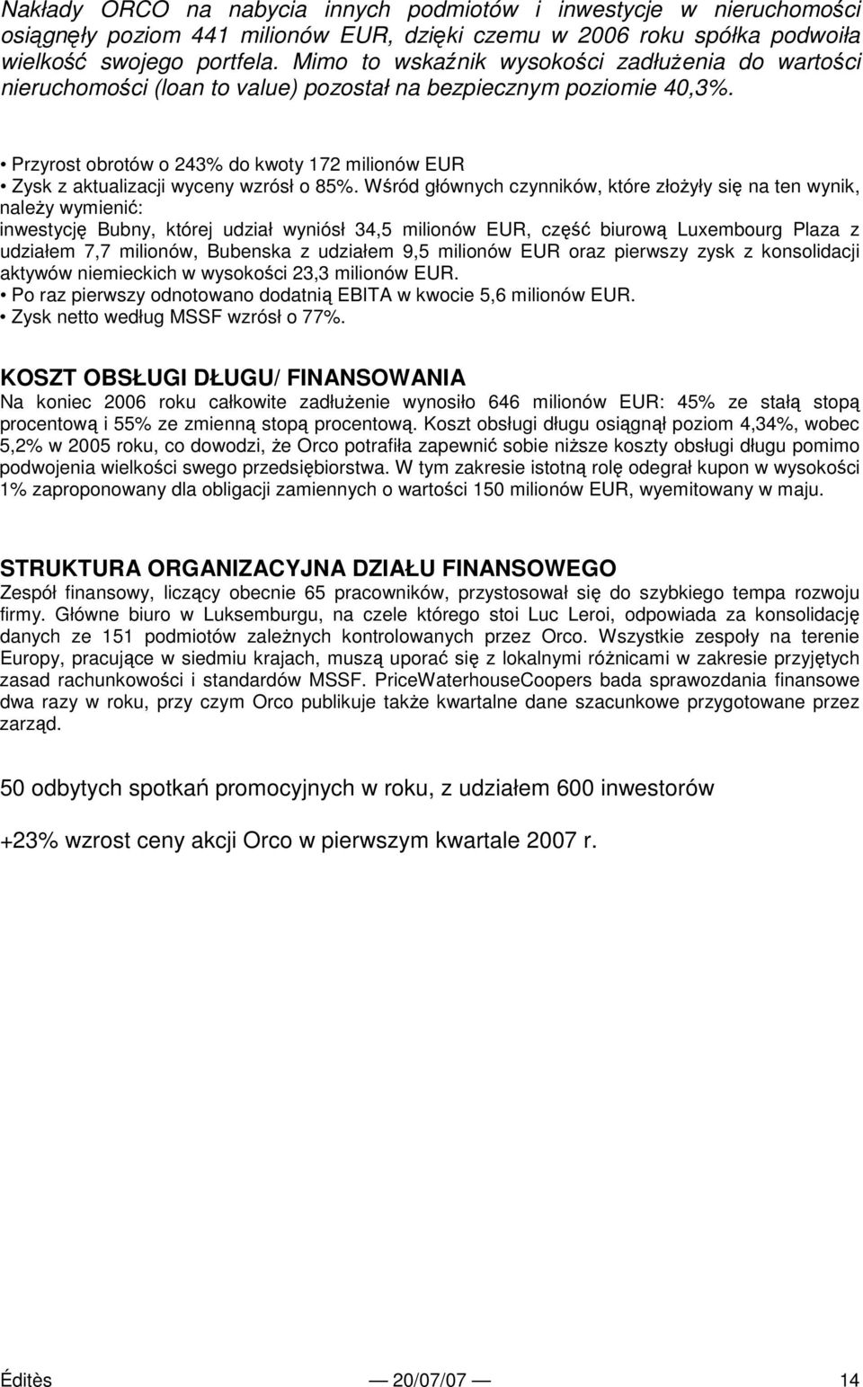 Przyrost obrotów o 243% do kwoty 172 milionów EUR Zysk z aktualizacji wyceny wzrósł o 85%.