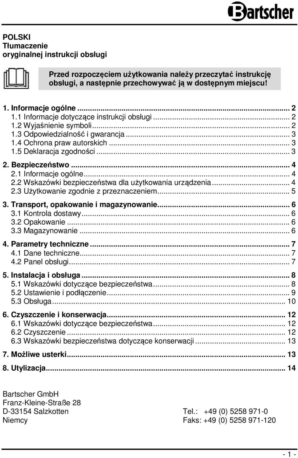 1 Informacje ogólne... 4 2.2 Wskazówki bezpieczeństwa dla użytkowania urządzenia... 4 2.3 Użytkowanie zgodnie z przeznaczeniem... 5 3. Transport, opakowanie i magazynowanie... 6 3.1 Kontrola dostawy.