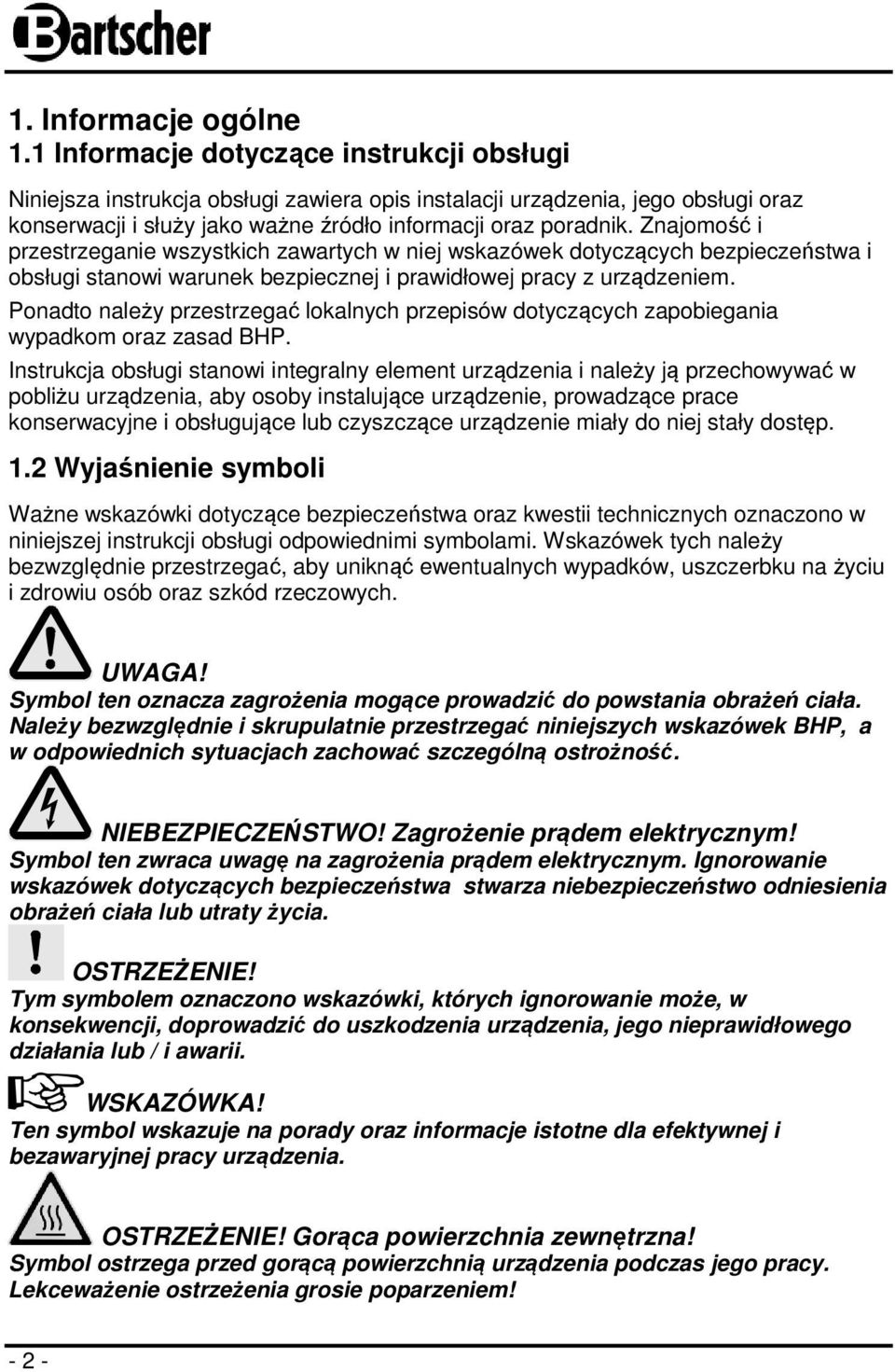 Znajomość i przestrzeganie wszystkich zawartych w niej wskazówek dotyczących bezpieczeństwa i obsługi stanowi warunek bezpiecznej i prawidłowej pracy z urządzeniem.