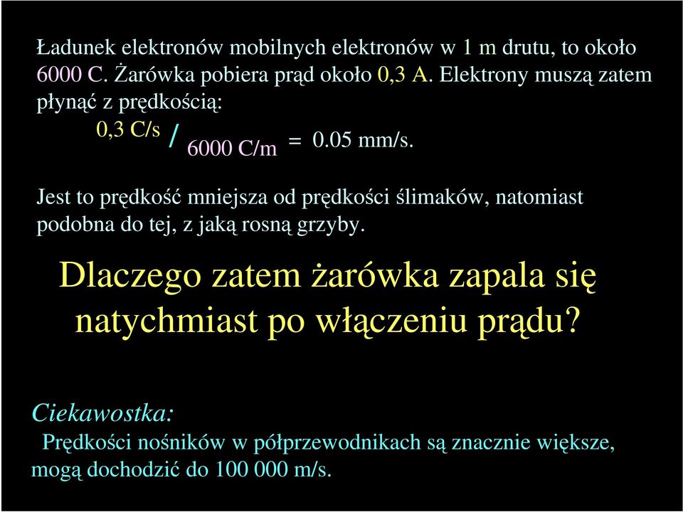 Jest to prędkość mniejsza od prędkości ślimaków, natomiast podobna do tej, z jaką rosną grzyby.