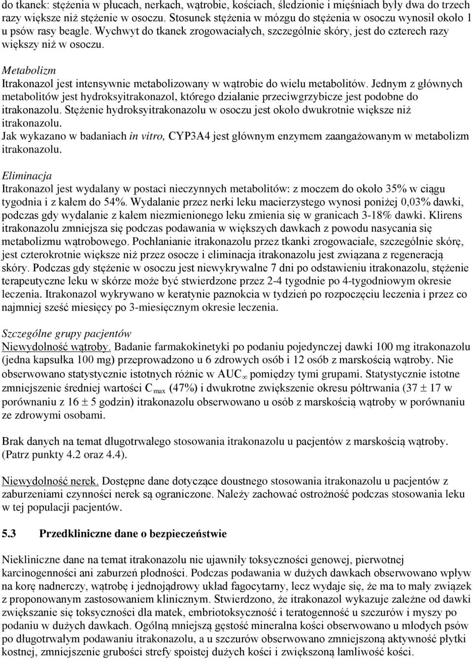 Metabolizm Itrakonazol jest intensywnie metabolizowany w wątrobie do wielu metabolitów.