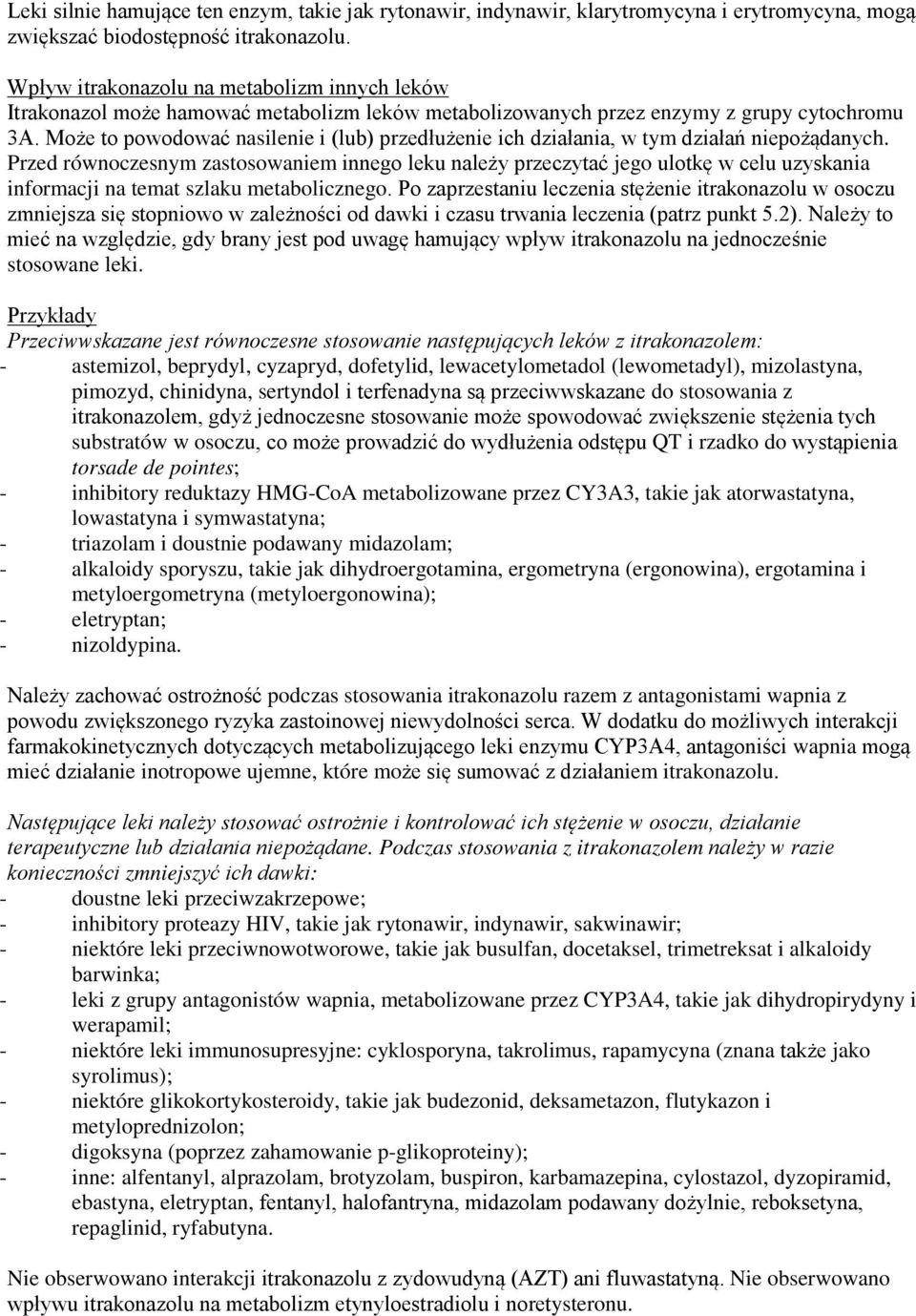 Może to powodować nasilenie i (lub) przedłużenie ich działania, w tym działań niepożądanych.