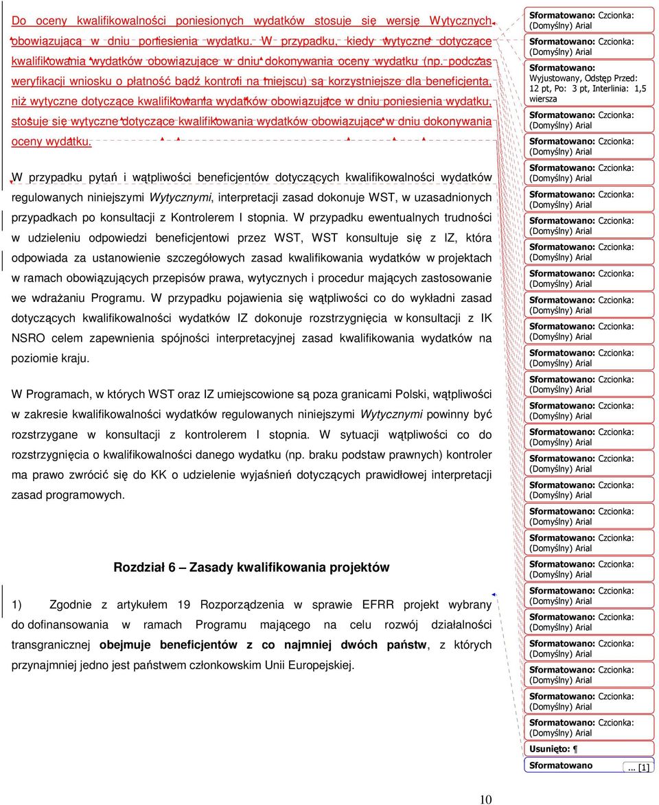 podczas weryfikacji wniosku o płatność bądź kontroli na miejscu) są korzystniejsze dla beneficjenta, niż wytyczne dotyczące kwalifikowania wydatków obowiązujące w dniu poniesienia wydatku, stosuje