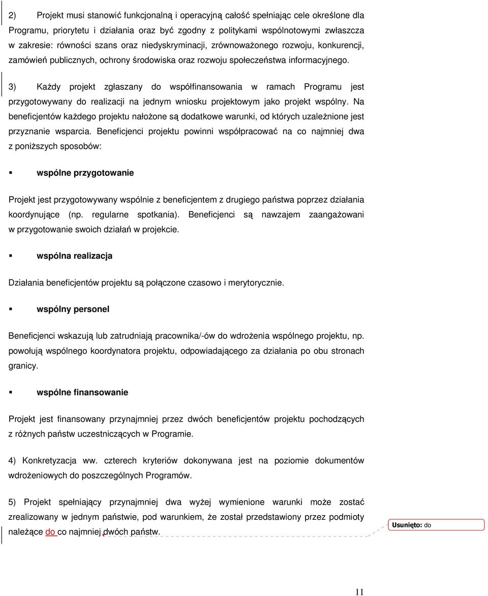 3) Każdy projekt zgłaszany do współfinansowania w ramach Programu jest przygotowywany do realizacji na jednym wniosku projektowym jako projekt wspólny.