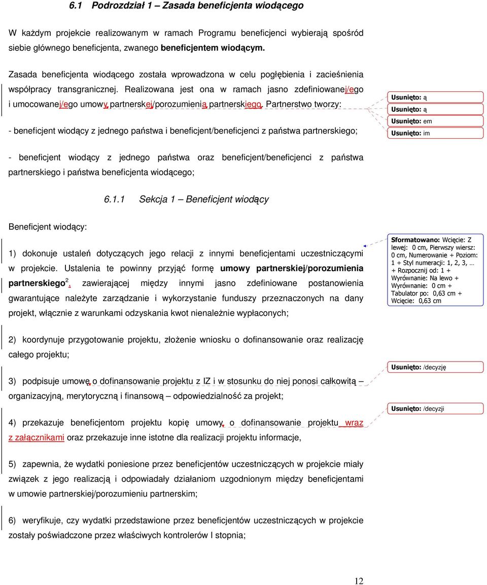 Realizowana jest ona w ramach jasno zdefiniowanej/ego i umocowanej/ego umowy partnerskej/porozumienia partnerskiego.