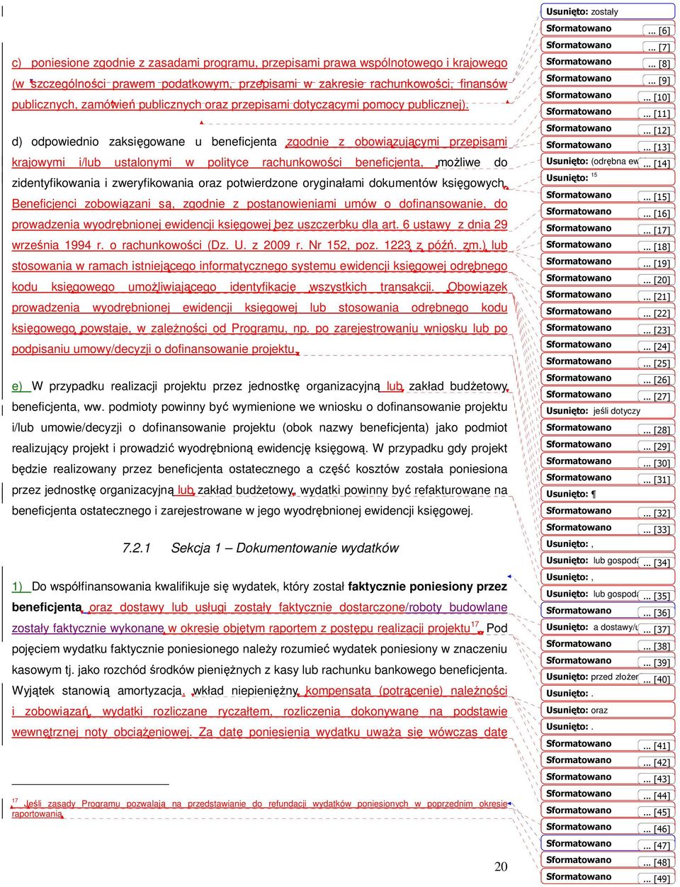 d) odpowiednio zaksięgowane u beneficjenta zgodnie z obowiązującymi przepisami krajowymi i/lub ustalonymi w polityce rachunkowości beneficjenta, możliwe do zidentyfikowania i zweryfikowania oraz