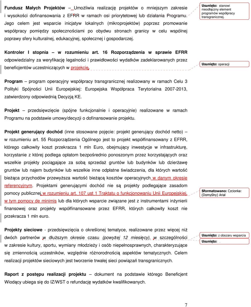 społecznej i gospodarczej. Usunięto: stanowi nieodłączny element programów współpracy transgranicznej. Kontroler I stopnia w rozumieniu art.