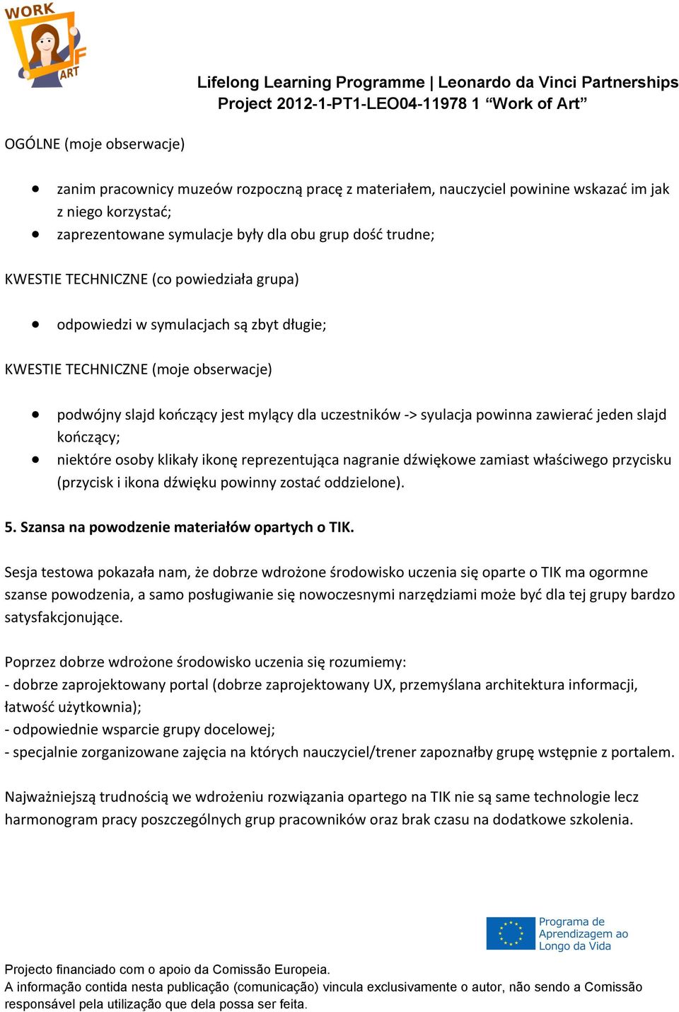 slajd kończący; niektóre osoby klikały ikonę reprezentująca nagranie dźwiękowe zamiast właściwego przycisku (przycisk i ikona dźwięku powinny zostać oddzielone). 5.