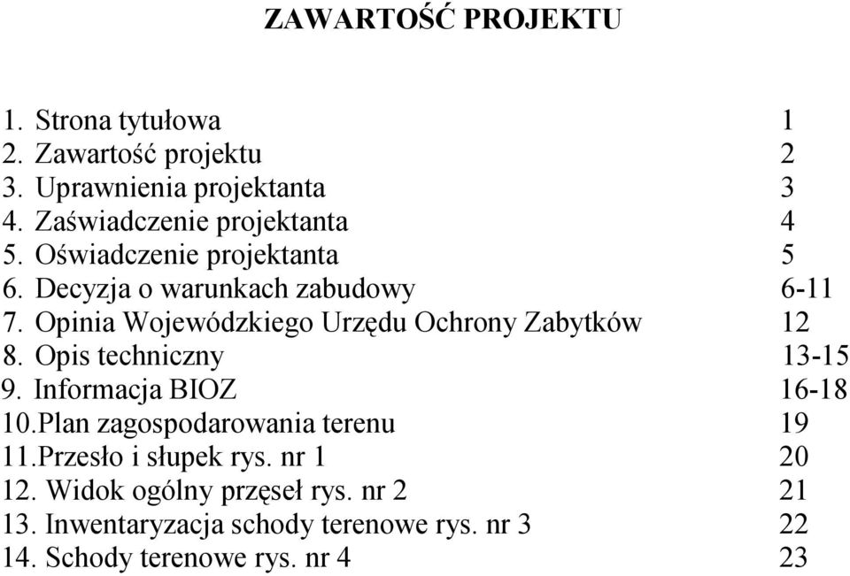 Opinia Wojewódzkiego Urzędu Ochrony Zabytków 12 8. Opis techniczny 13-15 9. Informacja BIOZ 16-18 10.