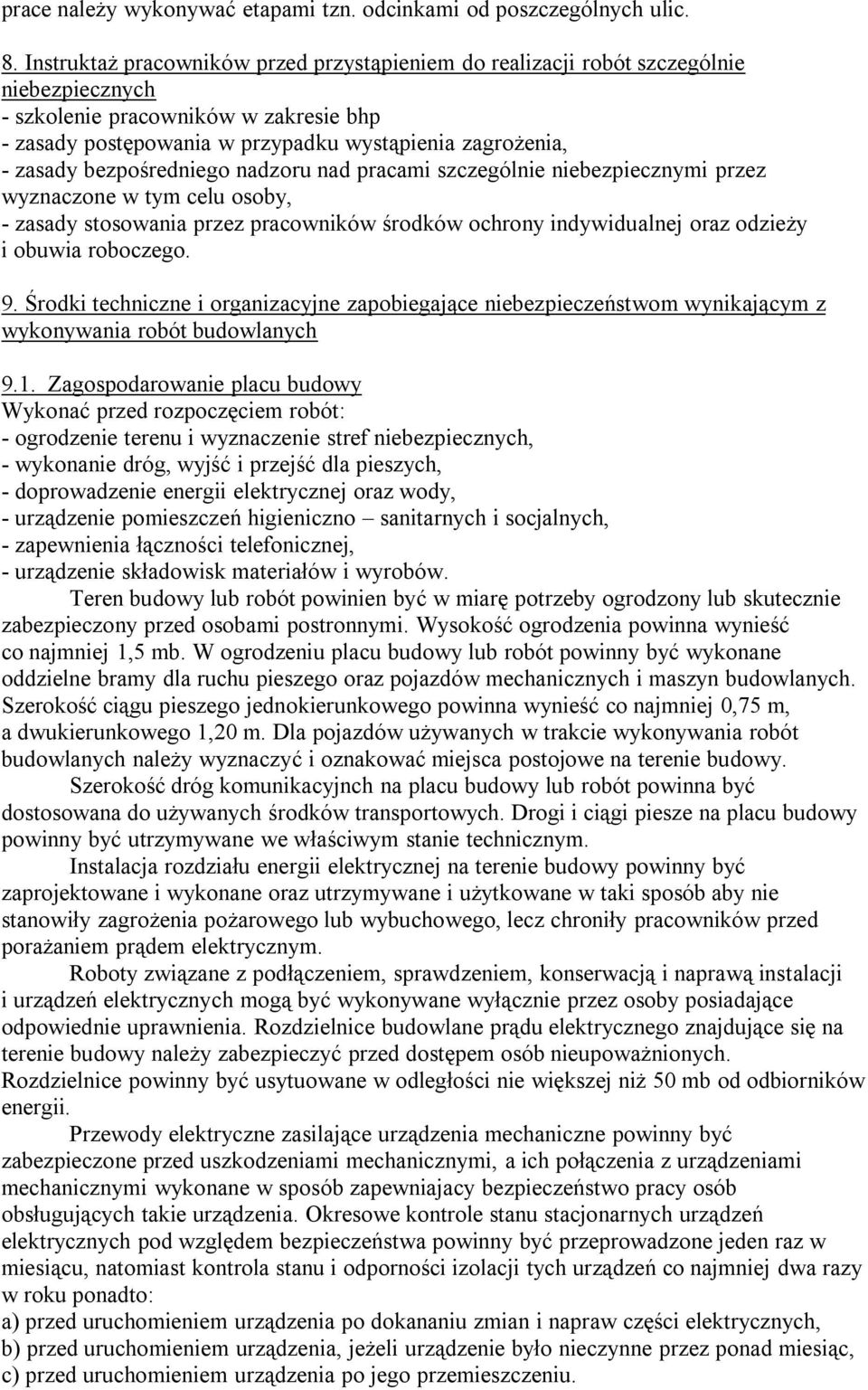 bezpośredniego nadzoru nad pracami szczególnie niebezpiecznymi przez wyznaczone w tym celu osoby, - zasady stosowania przez pracowników środków ochrony indywidualnej oraz odzieży i obuwia roboczego.