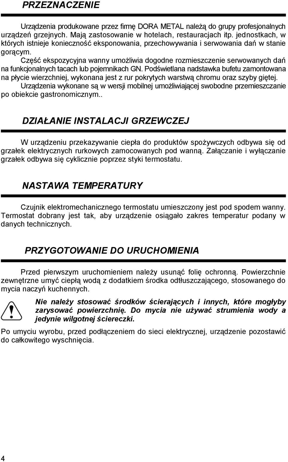 Część ekspozycyjna wanny umożliwia dogodne rozmieszczenie serwowanych dań na funkcjonalnych tacach lub pojemnikach GN.