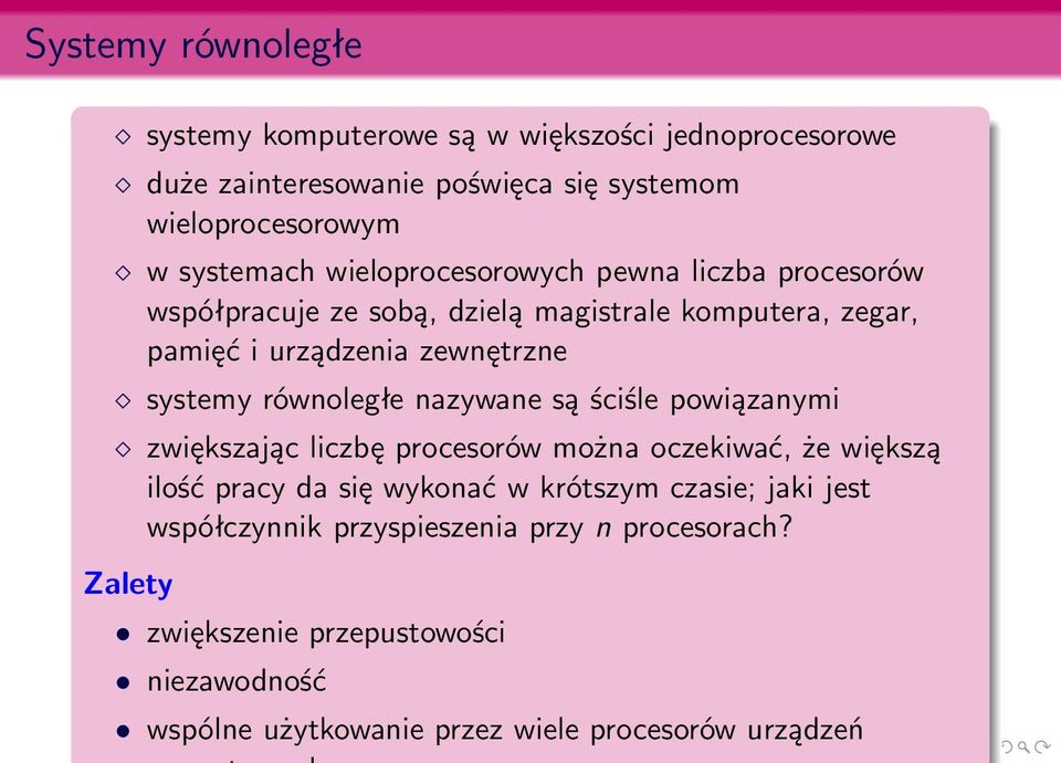 równoległe nazywane są ściśle powiązanymi zwiększając liczbę procesorów można oczekiwać, że większą ilość pracy da się wykonać w krótszym czasie;