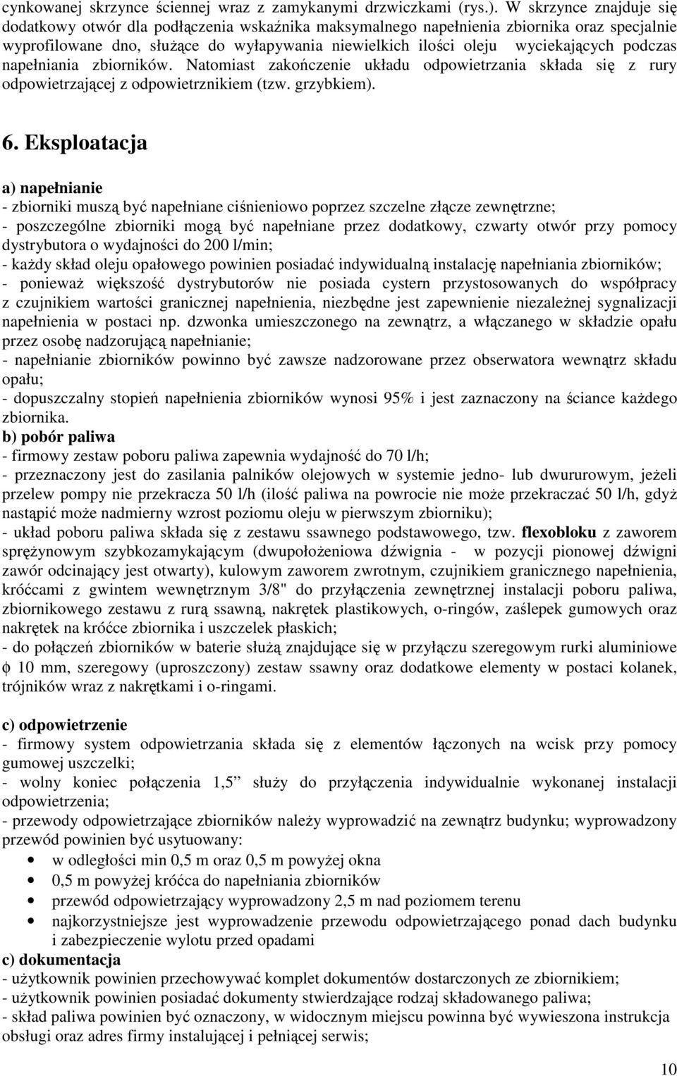 podczas napełniania zbiorników. Natomiast zakończenie układu odpowietrzania składa się z rury odpowietrzającej z odpowietrznikiem (tzw. grzybkiem). 6.