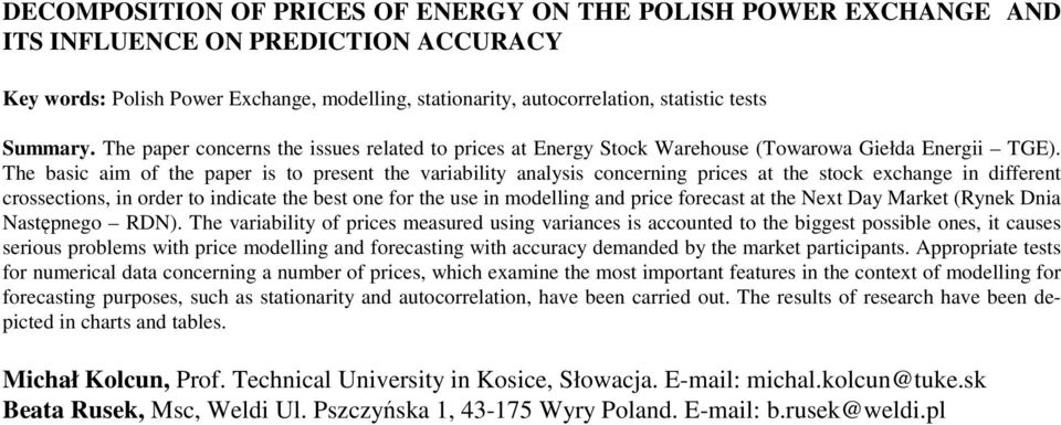 The basic aim of the paper is to present the variability analysis concerning prices at the stock exchange in different crossections, in order to indicate the best one for the use in modelling and