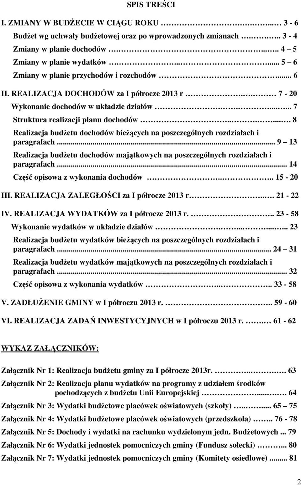 ...... 8 Realizacja budżetu dochodów bieżących na poszczególnych rozdziałach i paragrafach... 9 13 Realizacja budżetu dochodów majątkowych na poszczególnych rozdziałach i paragrafach.