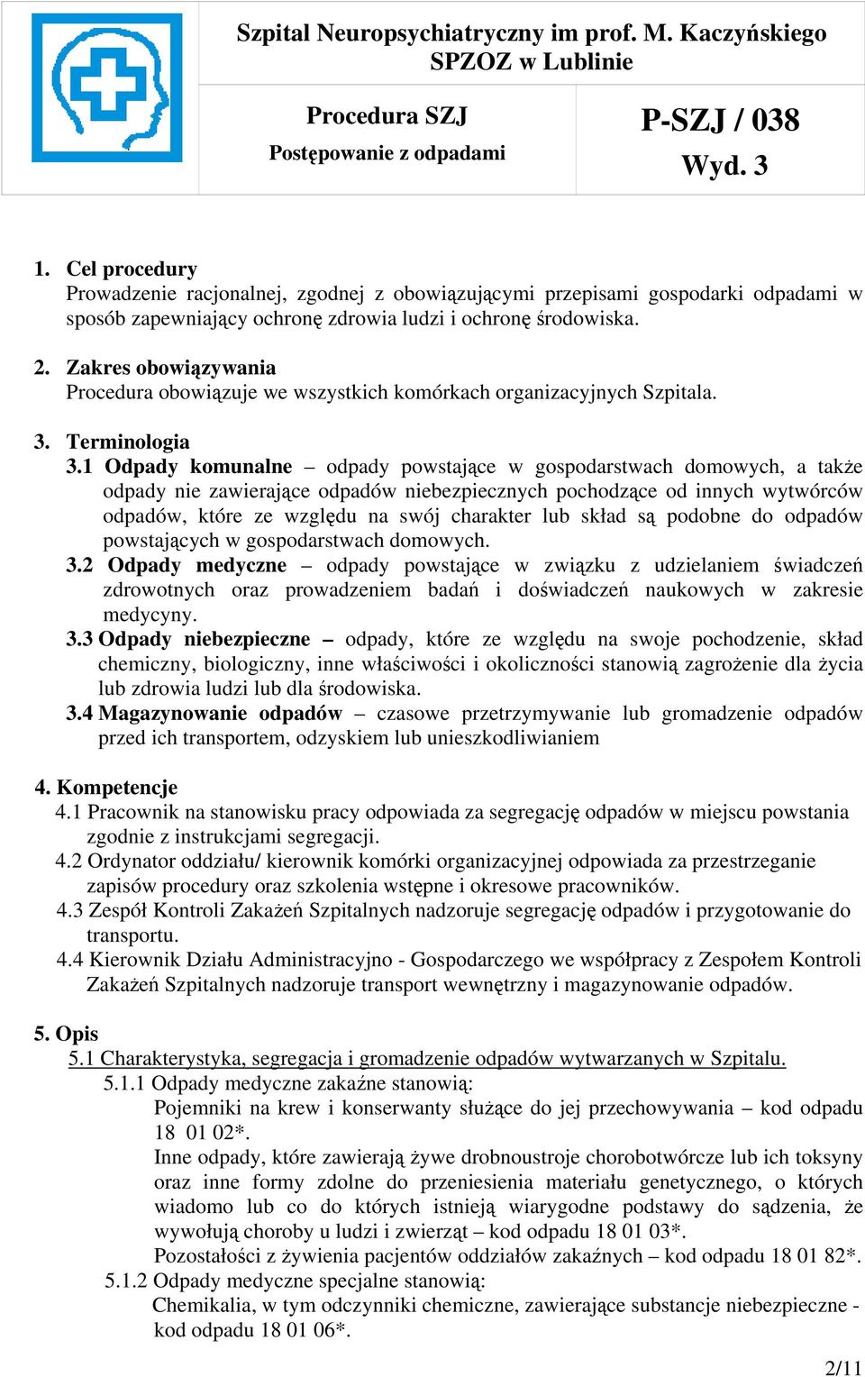 1 Odpady komunalne odpady powstające w gospodarstwach domowych, a także odpady nie zawierające odpadów niebezpiecznych pochodzące od innych wytwórców odpadów, które ze względu na swój charakter lub