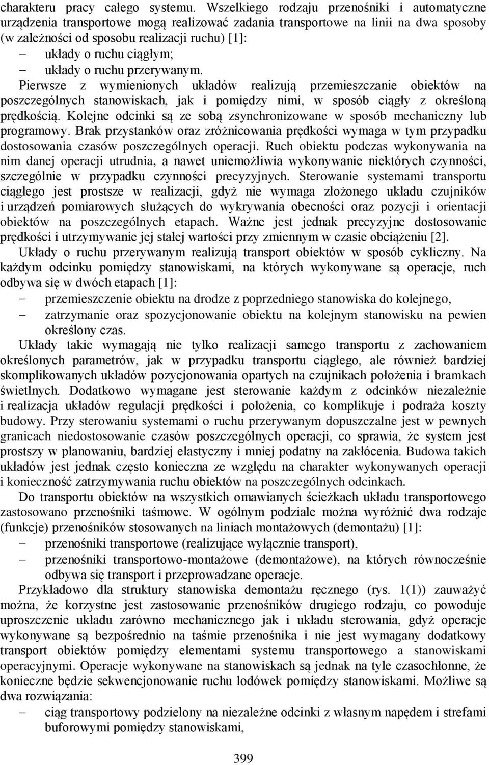 ciągłym; układy o ruchu przerywanym. Pierwsze z wymienionych układów realizują przemieszczanie obiektów na poszczególnych stanowiskach, jak i pomiędzy nimi, w sposób ciągły z określoną prędkością.