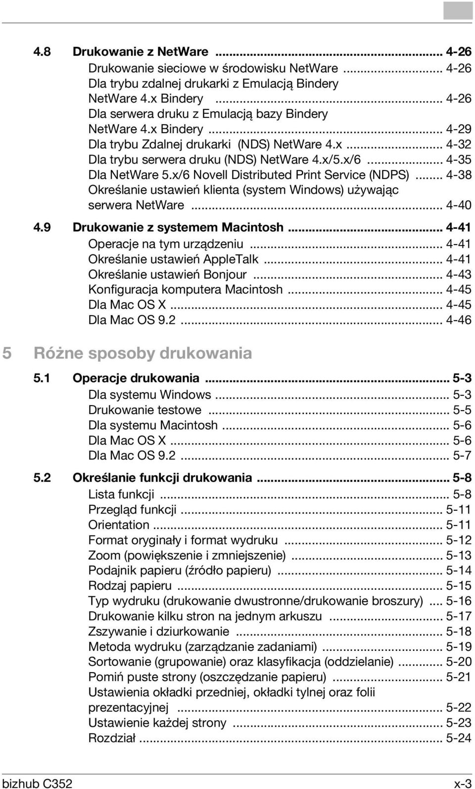 x/6 Novell Distributed Print Service (NDPS)... 4-38 Określanie ustawień klienta (system Windows) używając serwera NetWare... 4-40 4.9 Drukowanie z systemem Macintosh... 4-41 Operacje na tym urządzeniu.