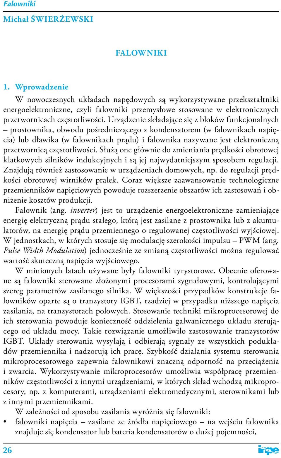 Urządzenie składające się z bloków funkcjonalnych prostownika, obwodu pośredniczącego z kondensatorem (w falownikach napięcia) lub dławika (w falownikach prądu) i falownika nazywane jest