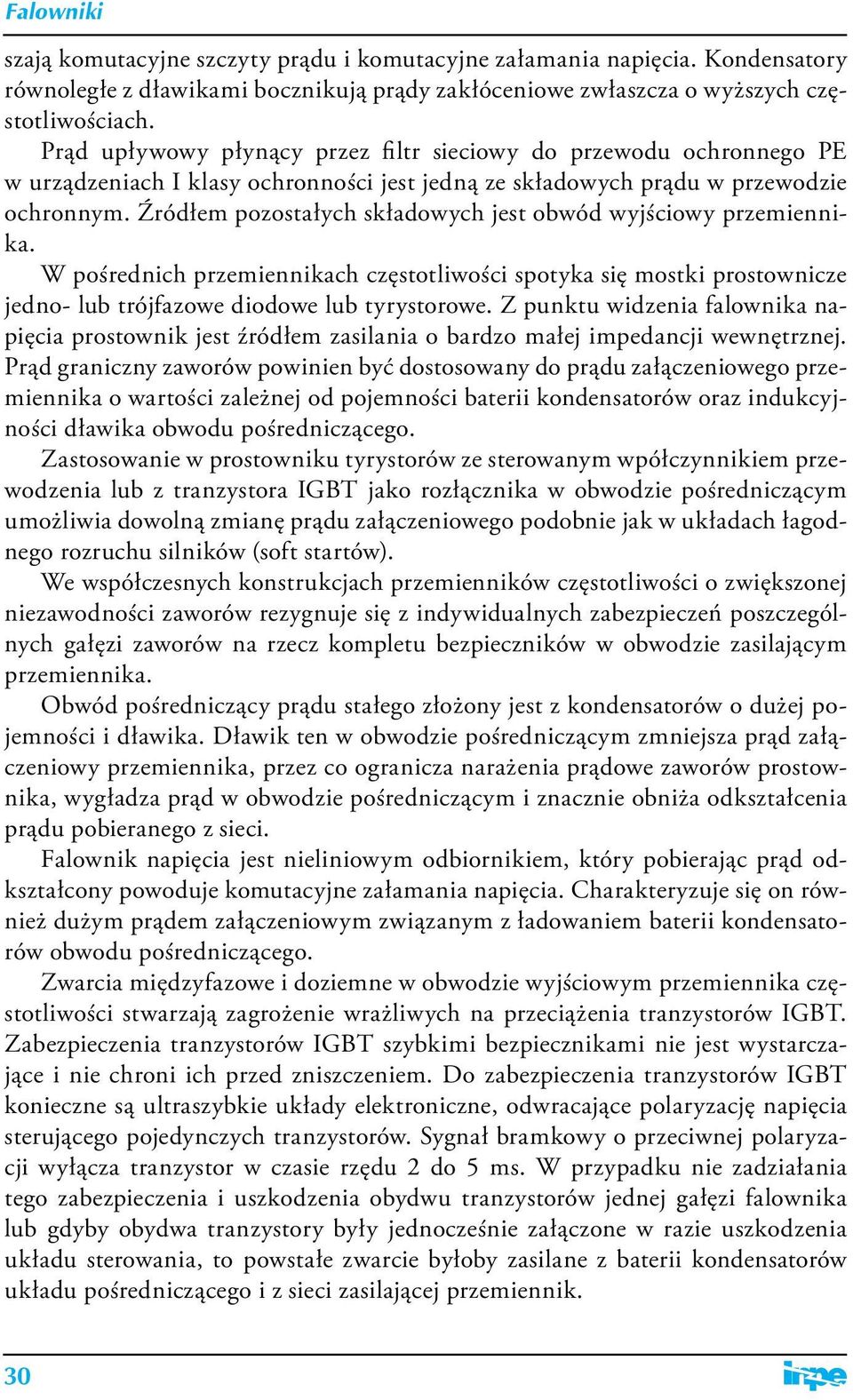 Źródłem pozostałych składowych jest obwód wyjściowy przemiennika. W pośrednich przemiennikach częstotliwości spotyka się mostki prostownicze jedno- lub trójfazowe diodowe lub tyrystorowe.