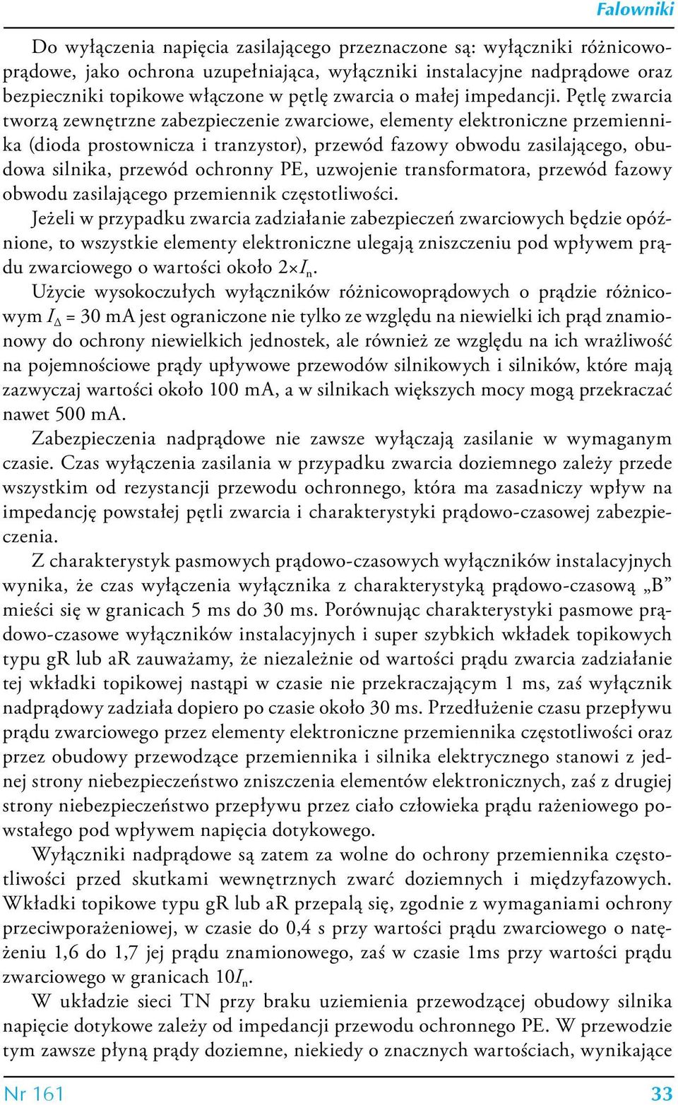 Pętlę zwarcia tworzą zewnętrzne zabezpieczenie zwarciowe, elementy elektroniczne przemiennika (dioda prostownicza i tranzystor), przewód fazowy obwodu zasilającego, obudowa silnika, przewód ochronny