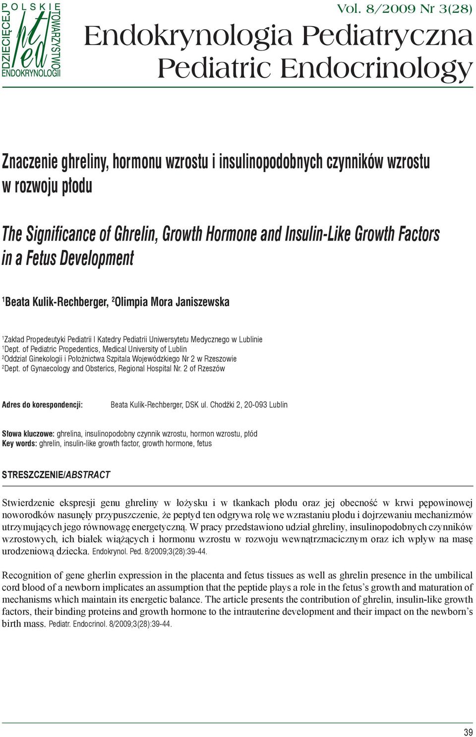 Hormone and Insulin-Like Growth Factors in a Fetus Development 1 Beata Kulik-Rechberger, 2 Olimpia Mora Janiszewska 1 Zakład Propedeutyki Pediatrii I Katedry Pediatrii Uniwersytetu Medycznego w