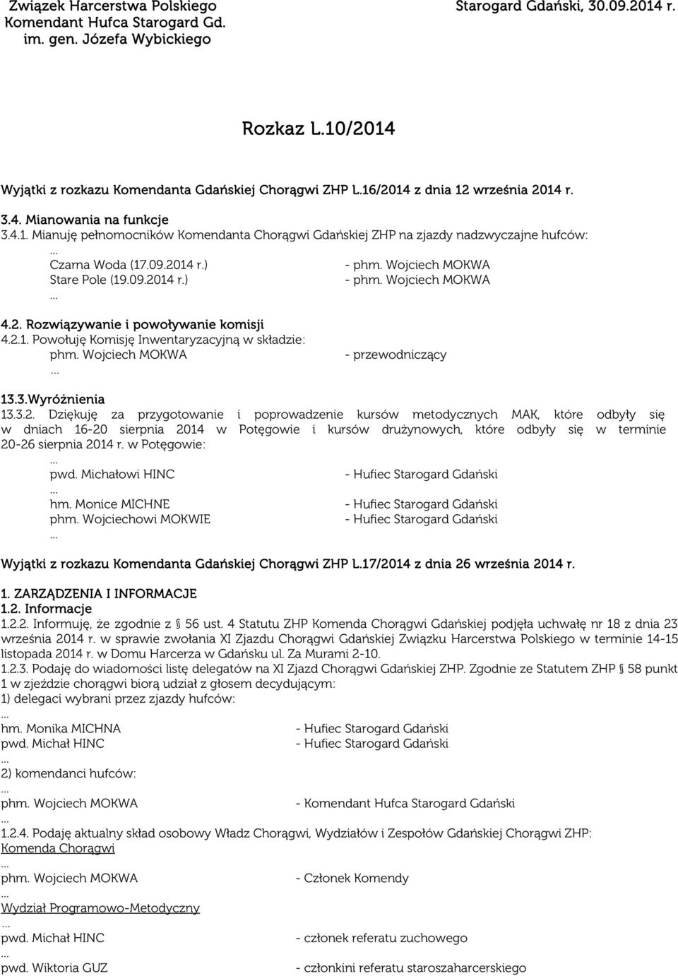 Wojciech MOKWA Stare Pole (19.09.2014 r.) - phm. Wojciech MOKWA 4.2. Rozwiązywanie i powoływanie komisji 4.2.1. Powołuję Komisję Inwentaryzacyjną w składzie: phm. Wojciech MOKWA - przewodniczący 13.