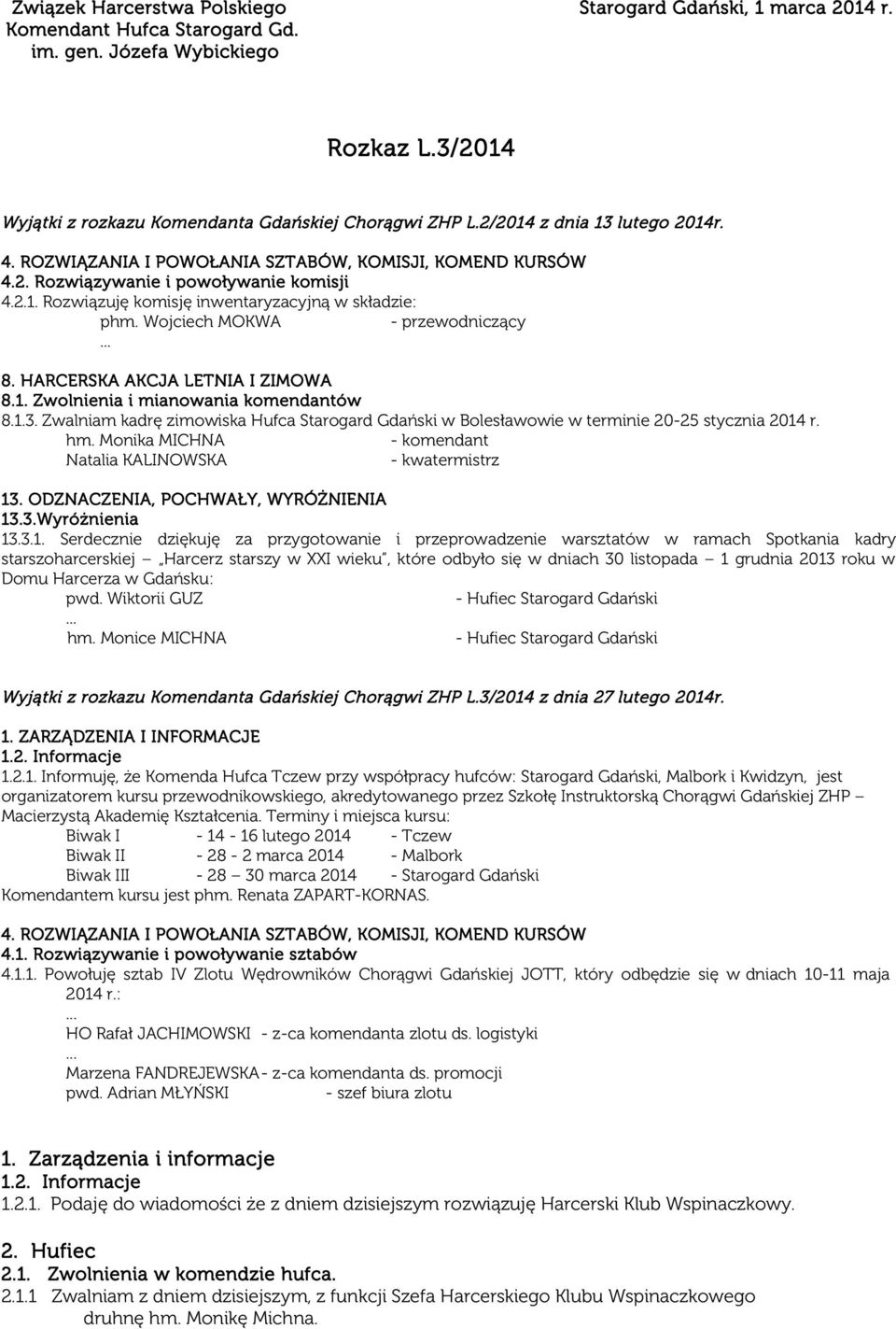 Wojciech MOKWA - przewodniczący 8. HARCERSKA AKCJA LETNIA I ZIMOWA 8.1. Zwolnienia i mianowania komendantów 8.1.3.