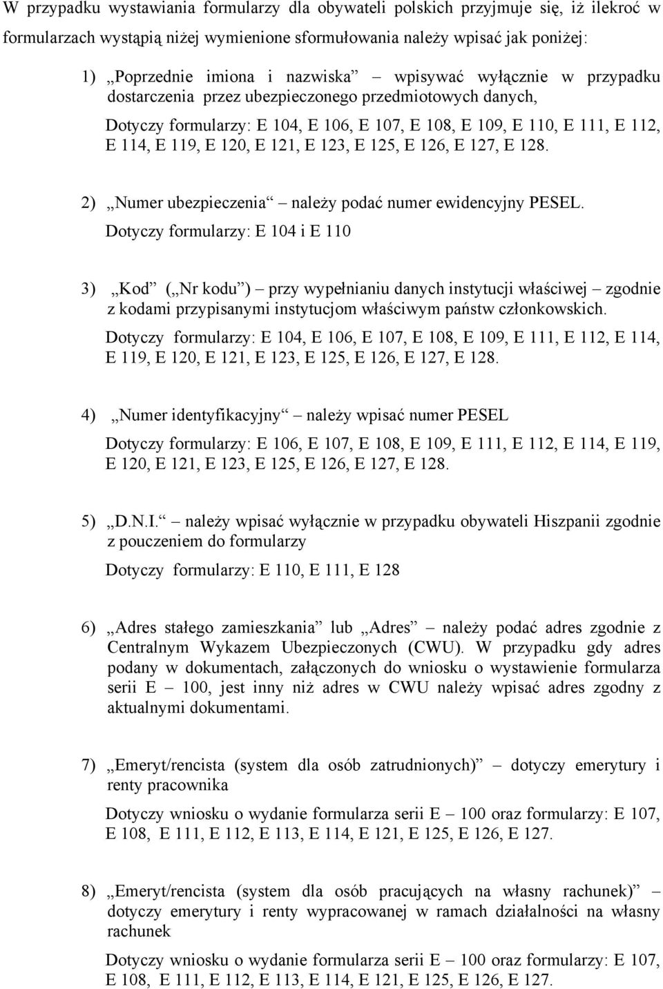 E 125, E 126, E 127, E 128. 2) Numer ubezpieczenia należy podać numer ewidencyjny PESEL.