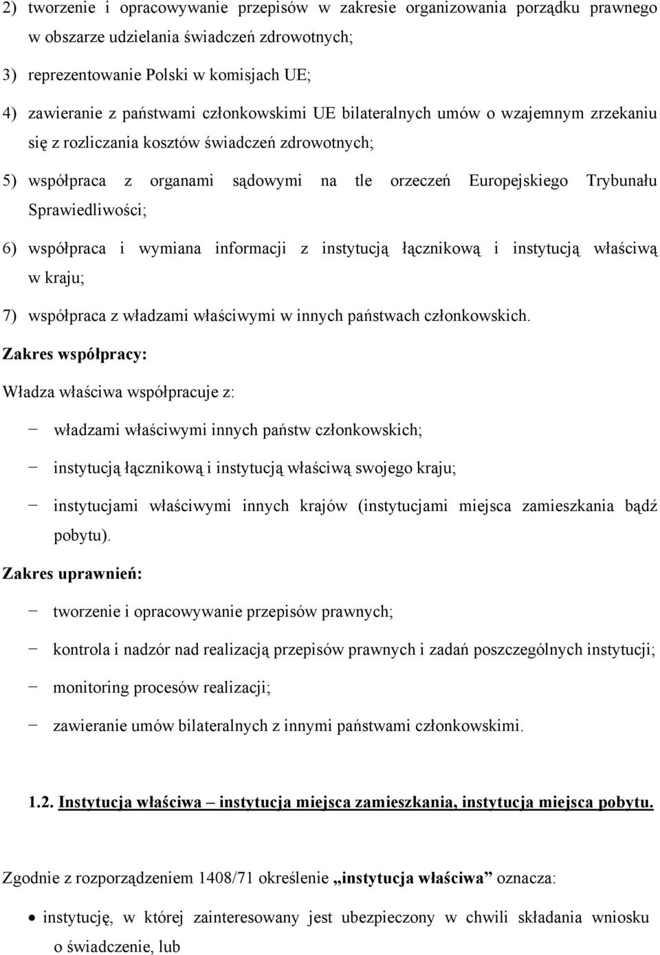 6) współpraca i wymiana informacji z instytucją łącznikową i instytucją właściwą w kraju; 7) współpraca z władzami właściwymi w innych państwach członkowskich.