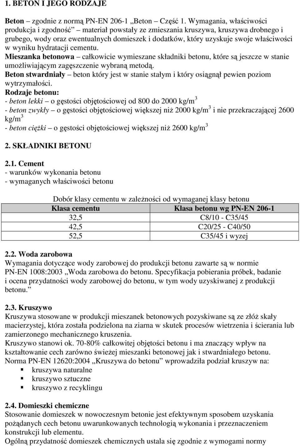 wyniku hydratacji cementu. Mieszanka betonowa całkowicie wymieszane składniki betonu, które są jeszcze w stanie umoŝliwiającym zagęszczenie wybraną metodą.