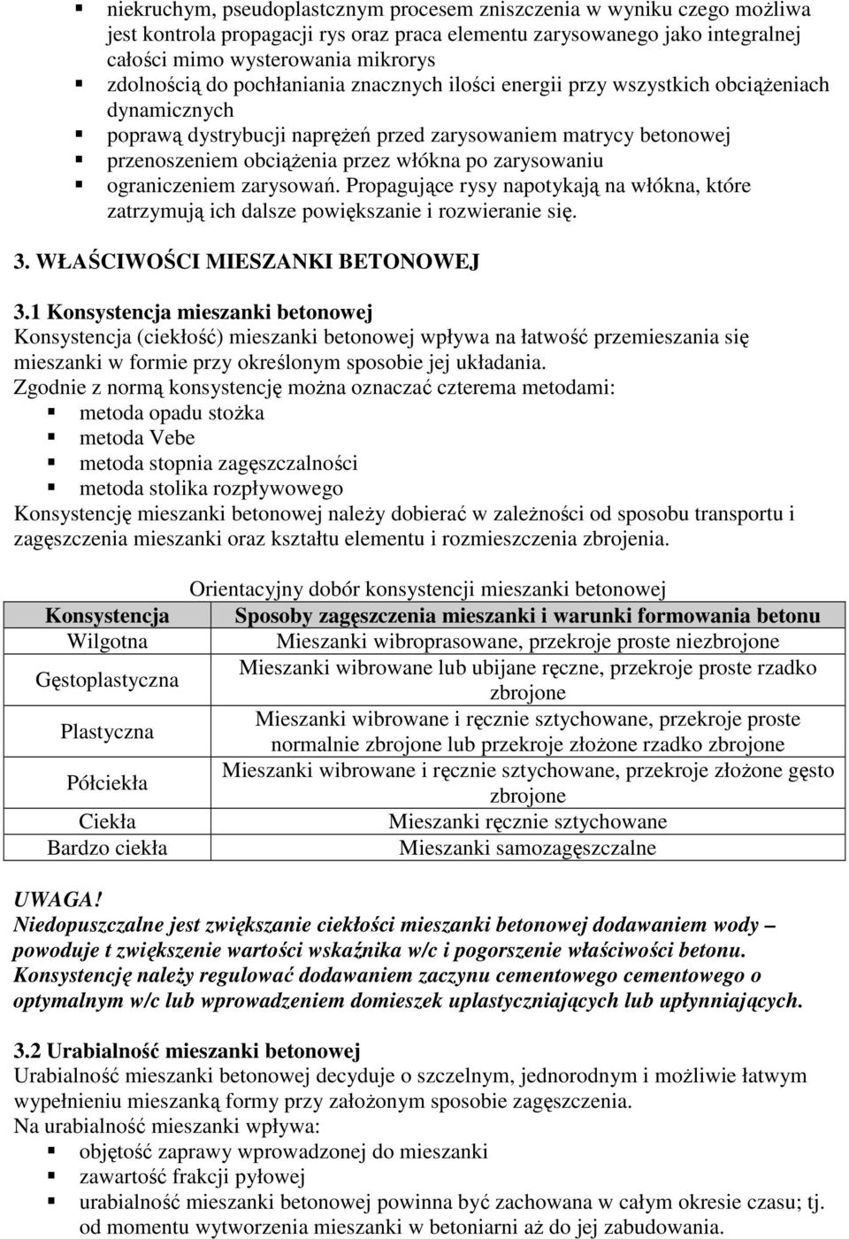 zarysowaniu ograniczeniem zarysowań. Propagujące rysy napotykają na włókna, które zatrzymują ich dalsze powiększanie i rozwieranie się. 3. WŁAŚCIWOŚCI MIESZANKI BETONOWEJ 3.