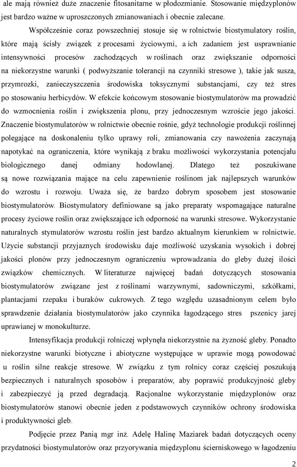 roślinach oraz zwiększanie odporności na niekorzystne warunki ( podwyższanie tolerancji na czynniki stresowe ), takie jak susza, przymrozki, zanieczyszczenia środowiska toksycznymi substancjami, czy