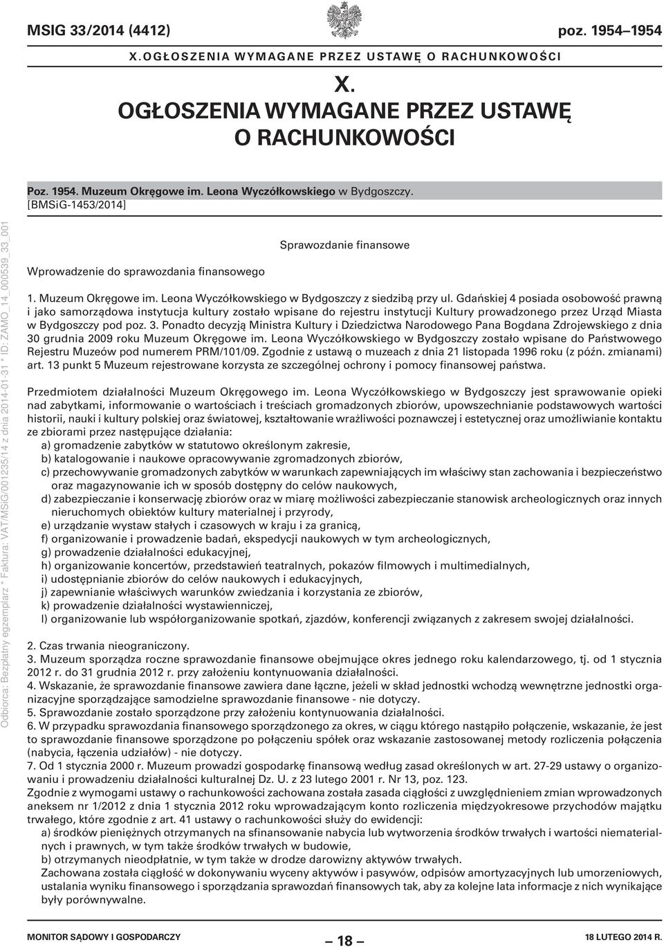 Gdańskiej 4 posiada osobowość prawną i jako samorządowa instytucja kultury zostało wpisane do rejestru instytucji Kultury prowadzonego przez Urząd Miasta w Bydgoszczy pod poz. 3.