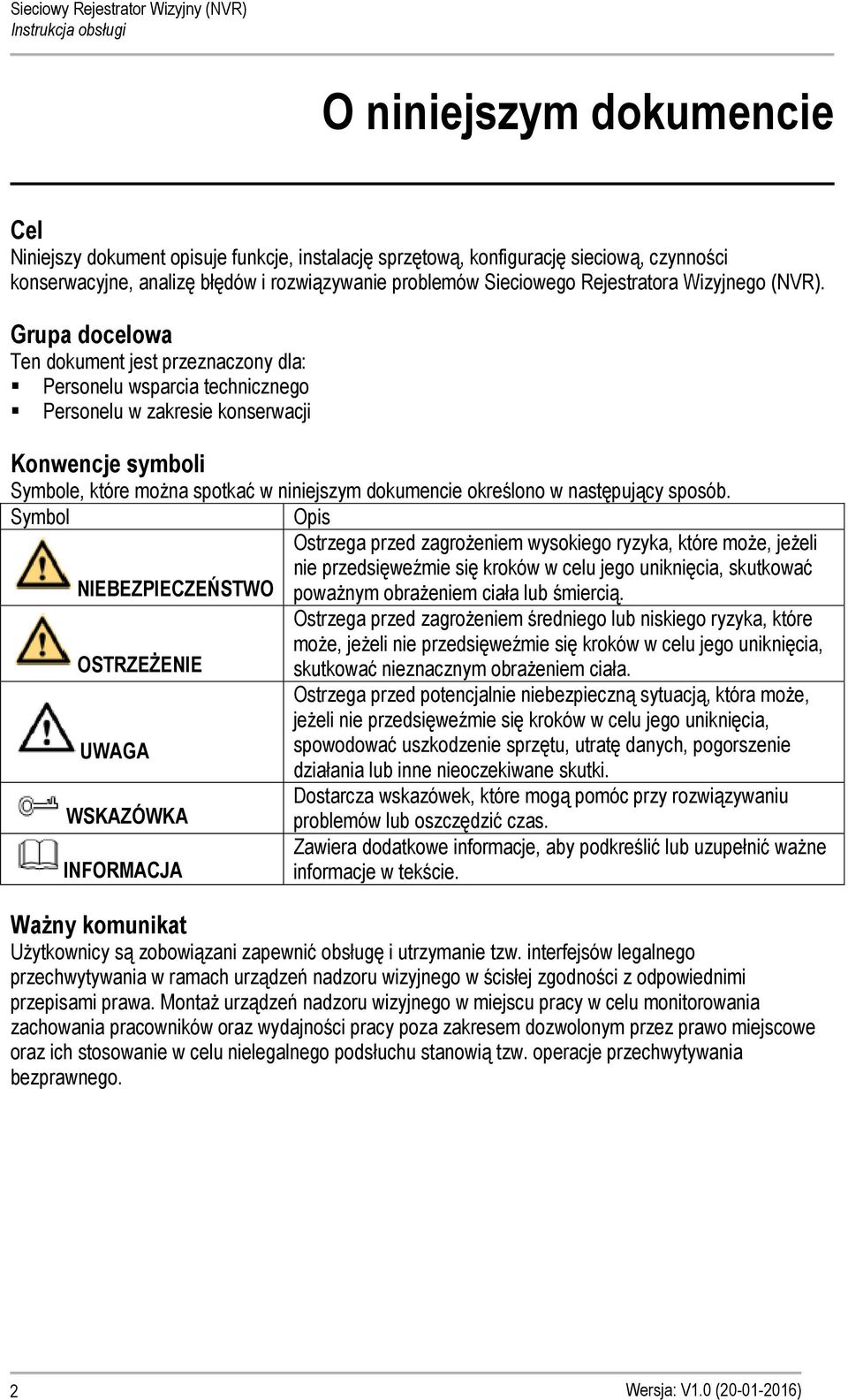 Grupa docelowa Ten dokument jest przeznaczony dla: Personelu wsparcia technicznego Personelu w zakresie konserwacji Konwencje symboli Symbole, które można spotkać w niniejszym dokumencie określono w