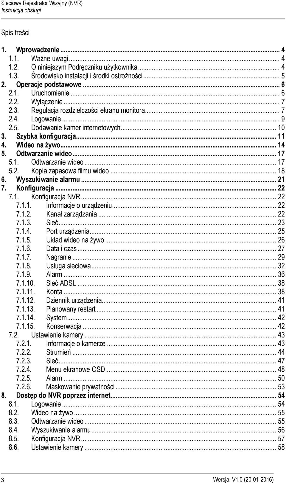 Odtwarzanie wideo... 17 5.1. Odtwarzanie wideo... 17 5.2. Kopia zapasowa filmu wideo... 18 6. Wyszukiwanie alarmu... 21 7. Konfiguracja... 22 7.1. Konfiguracja NVR... 22 7.1.1. Informacje o urządzeniu.