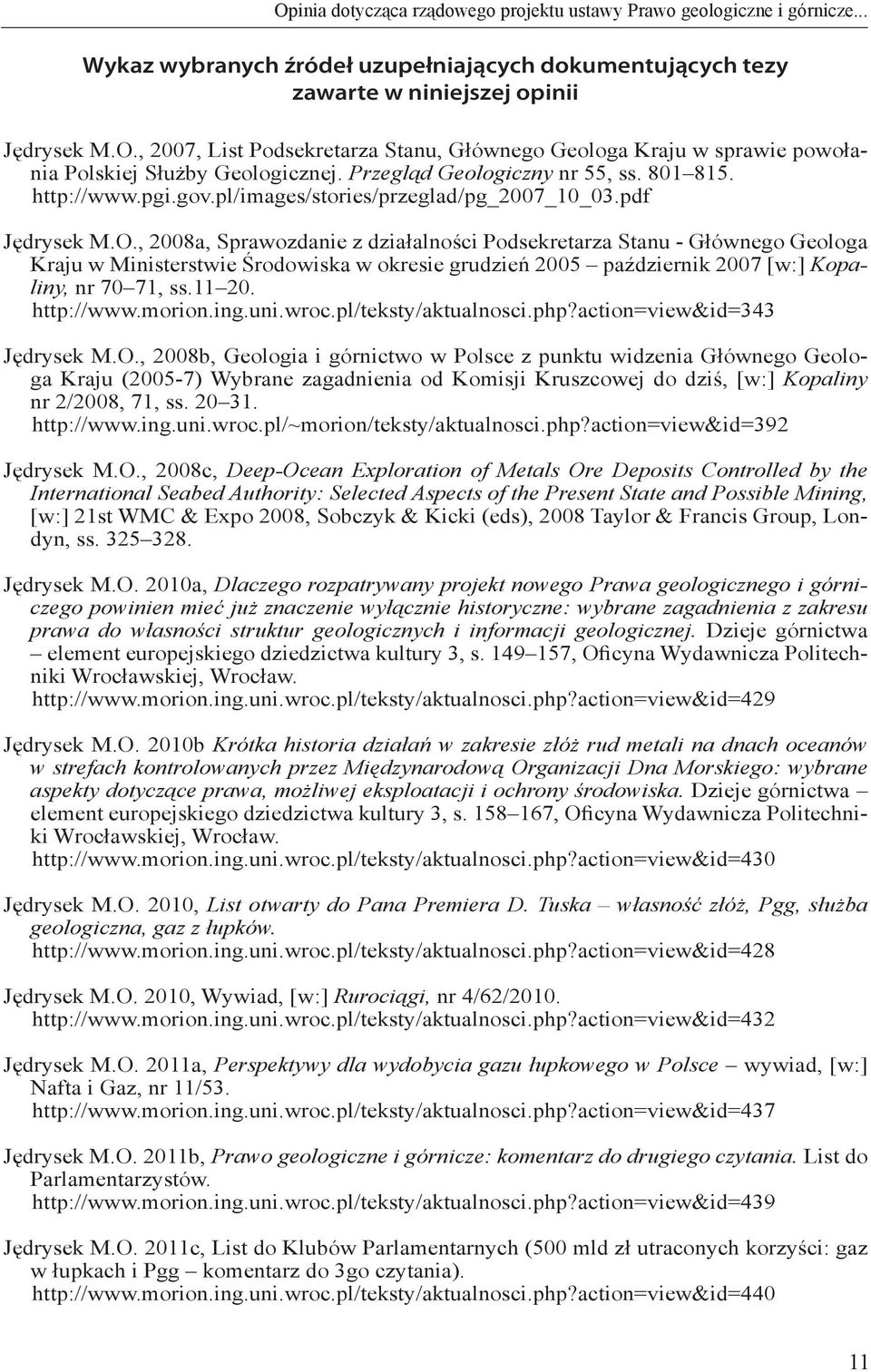 , 2008a, Sprawozdanie z działalności Podsekretarza Stanu - Głównego Geologa Kraju w Ministerstwie Środowiska w okresie grudzień 2005 październik 2007 [w:] Kopaliny, nr 70 71, ss.11 20. http://www.