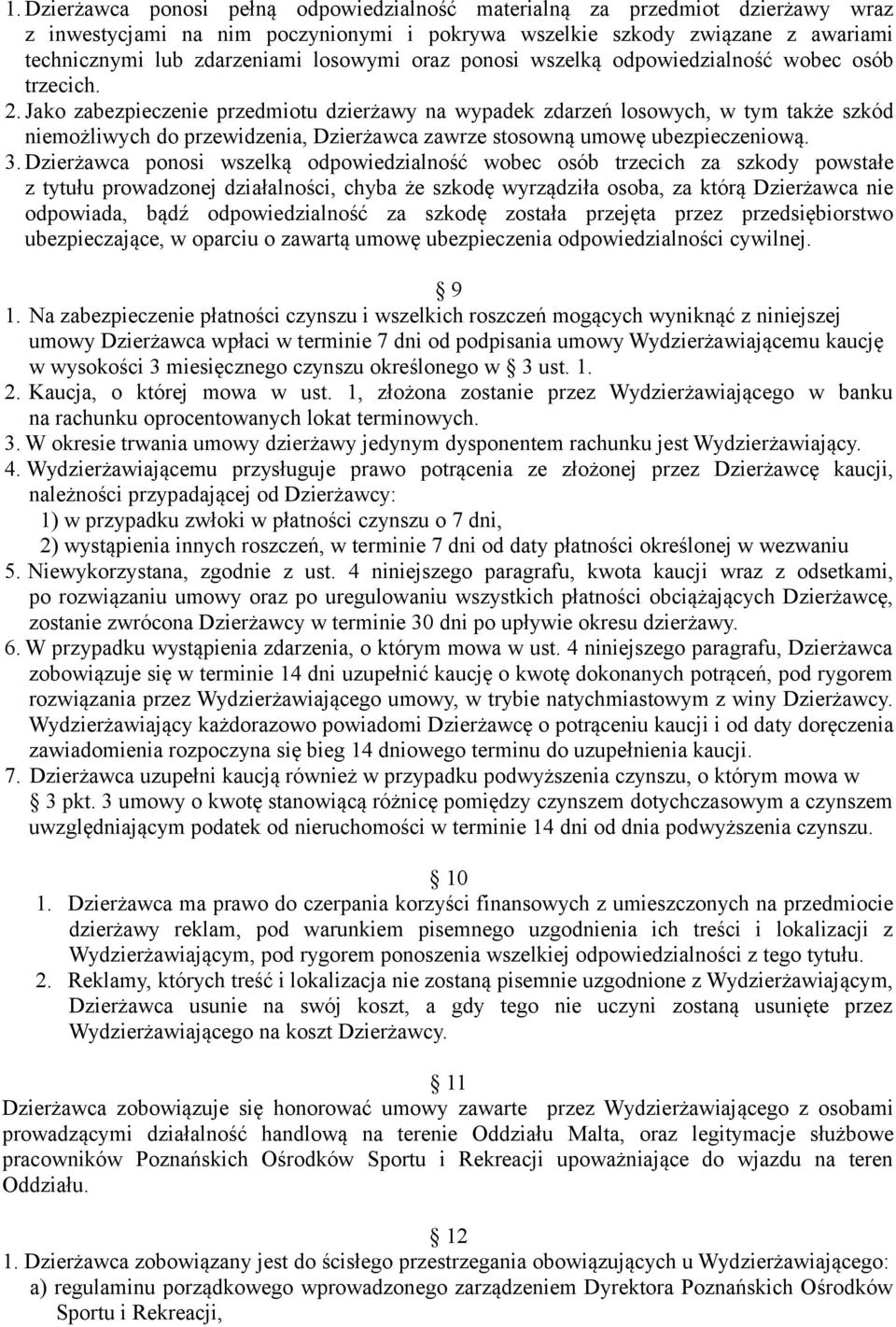 Jako zabezpieczenie przedmiotu dzierżawy na wypadek zdarzeń losowych, w tym także szkód niemożliwych do przewidzenia, Dzierżawca zawrze stosowną umowę ubezpieczeniową. 3.