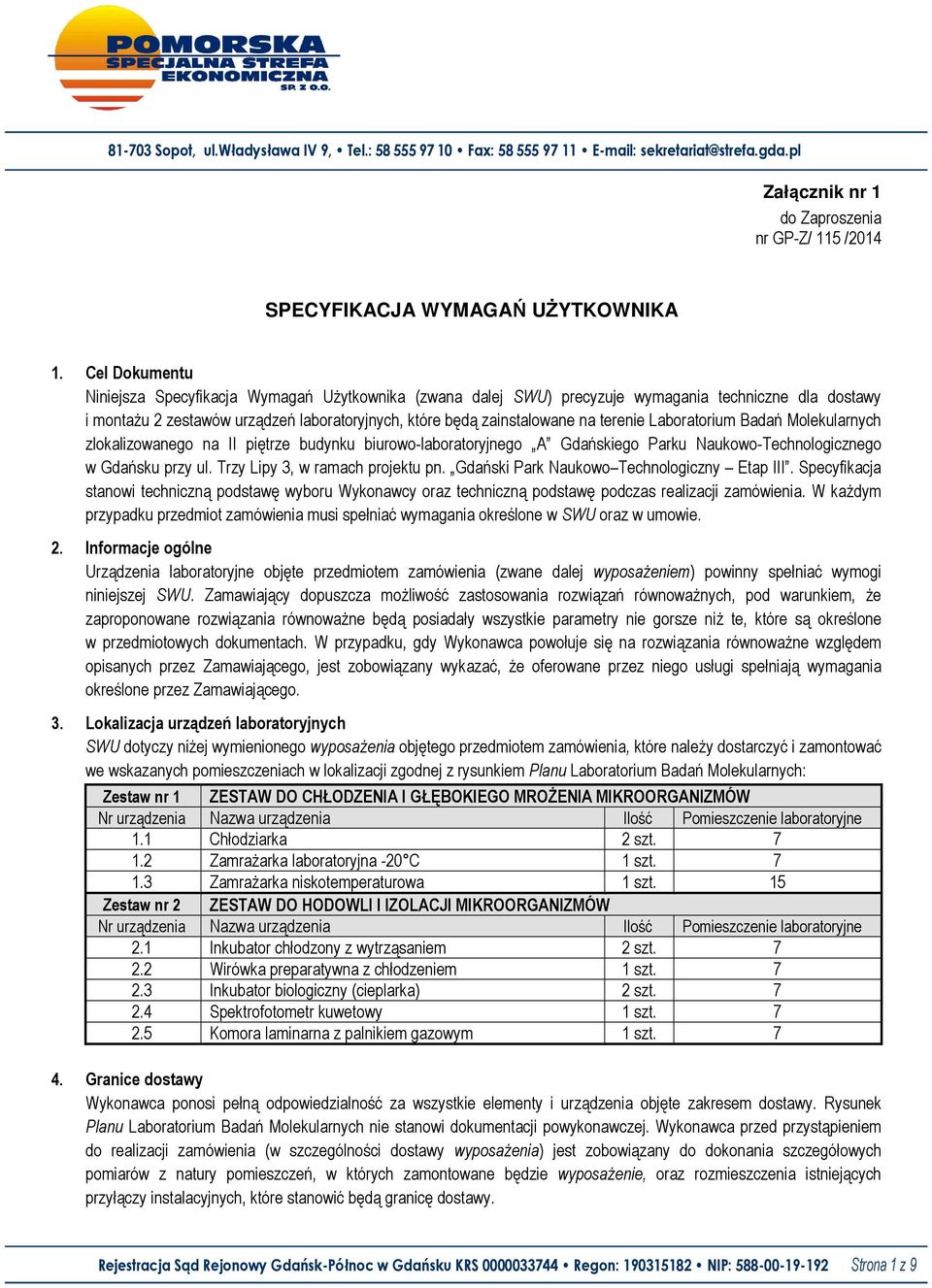 terenie Laboratorium Badań Molekularnych zlokalizowanego na II piętrze budynku biurowo-laboratoryjnego A Gdańskiego Parku Naukowo-Technologicznego w Gdańsku przy ul. Trzy Lipy 3, w ramach projektu pn.