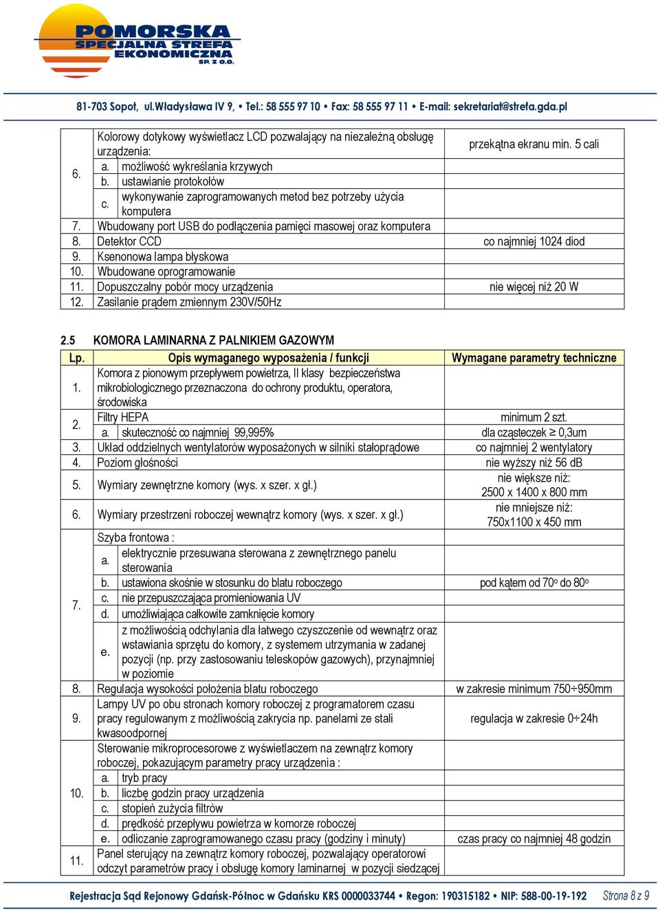 Wbudowane oprogramowanie 11. Dopuszczalny pobór mocy urządzenia nie więcej niż 20 W Zasilanie prądem zmiennym 230V/50Hz 2.5 KOMORA LAMINARNA Z PALNIKIEM GAZOWYM 1.