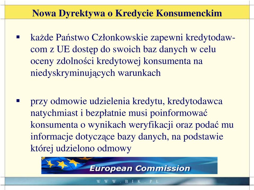 przy odmowie udzielenia kredytu, kredytodawca natychmiast i bezpłatnie musi poinformować konsumenta o