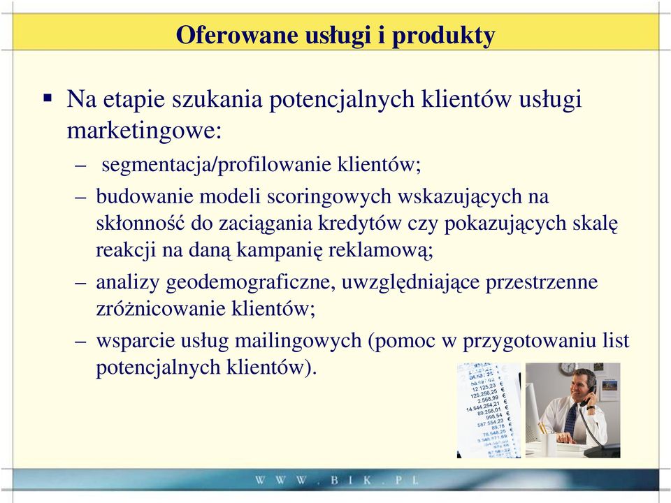 kredytów czy pokazujących skalę reakcji na daną kampanię reklamową; analizy geodemograficzne,