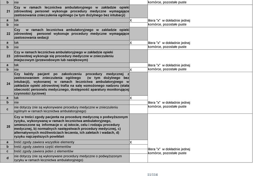 zzuleniu miejsowym (przewodowym lu nsiękowym) tk X Czy kżdy pjent po zkońzeniu proedury medyznej z zstosowm zzuleni ogólnego (w tym dożylnego ez 24 intuji), wykonnej w rmh leznitw multoryjnego w