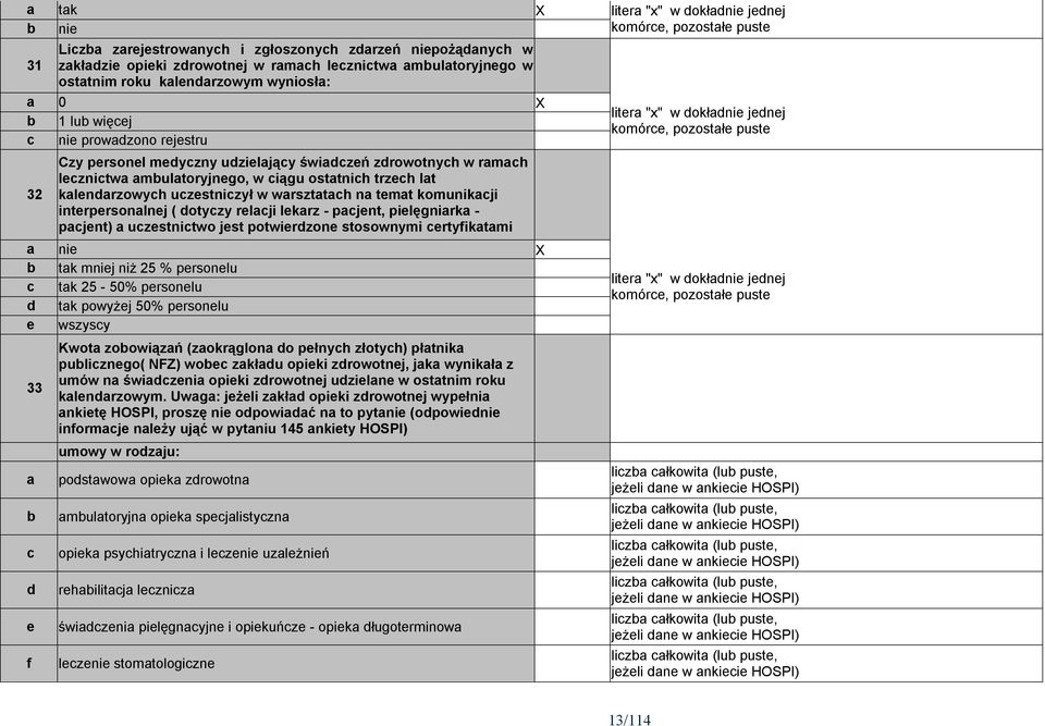 pjent) uzestnitwo jest potwierdzone stosownymi ertyfiktmi X tk mj niż 25 % personelu tk 25-50% personelu d tk powyżej 50% personelu e wszysy 33 d e f Kwot zoowiązń (zokrąglon do pełnyh złotyh) płtnik