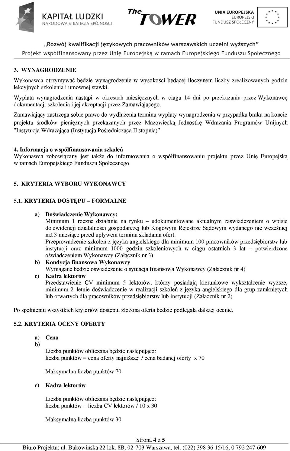 Zamawiający zastrzega sobie prawo do wydłużenia terminu wypłaty wynagrodzenia w przypadku braku na koncie projektu środków pieniężnych przekazanych przez Mazowiecką Jednostkę Wdrażania Programów